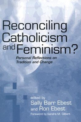 Książka Reconciling Catholicism and Feminism Sally Barr Ebest