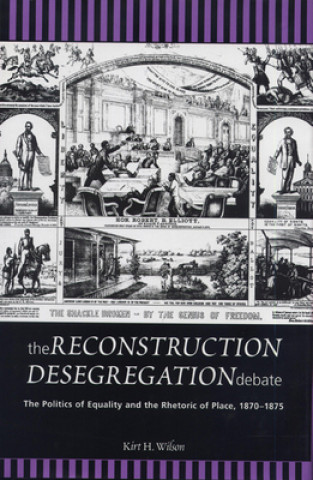 Książka Reconstruction Desegregation Debate Kirt H. Wilson