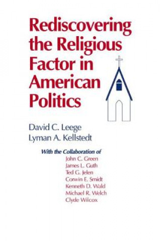 Книга Rediscovering the Religious Factor in American Politics Lyman A. Kellstedt