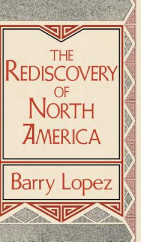 Carte Rediscovery of North America Barry Holstun Lopez