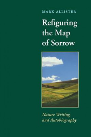 Könyv Refiguring the Map of Sorrow Mark Allister