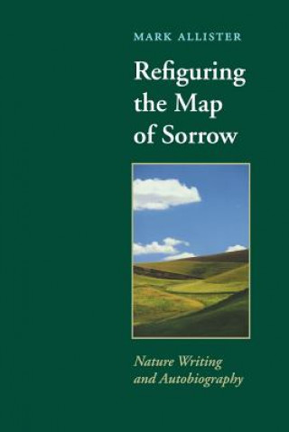 Buch Refiguring the Map of Sorrow Mark Allister