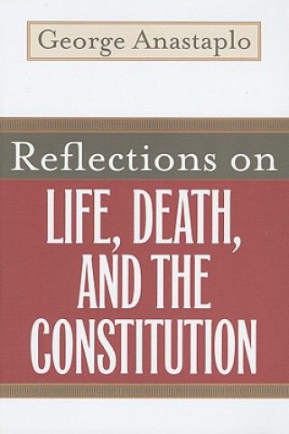 Kniha Reflections on Life, Death, and the Constitution George Anastaplo