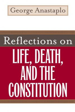 Książka Reflections on Life, Death, and the Constitution George Anastaplo