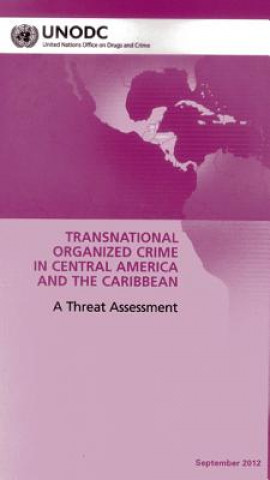 Kniha Regional Transnational Organized Crime Threat Assessment: Central America and the Caribbean United Nations: Office on Drugs and Crime