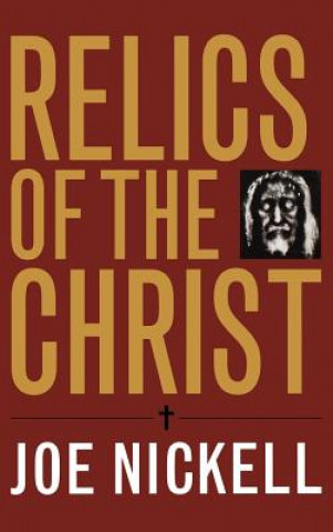 Book Relics of the Christ Joe Nickell