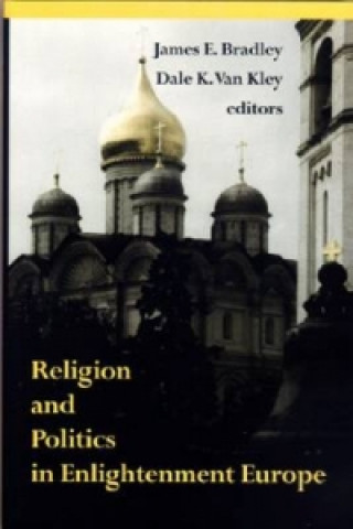 Knjiga Religion and Politics in Enlightenment Europe James E. Bradley