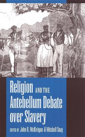 Kniha Religion and the Antebellum Debate Over Slavery 