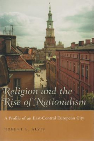 Kniha Religion and the Rise of Nationalism Robert E. Alvis