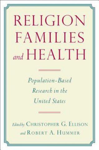 Könyv Religion, Families, and Health Robert A. Hummer