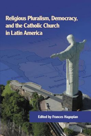 Kniha Religious Pluralism, Democracy, and the Catholic Church in Latin America Frances Hagopian