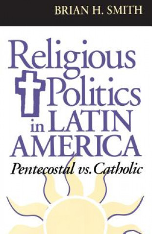 Книга Religious Politics in Latin America, Pentecostal vs. Catholic Brian H. Smith