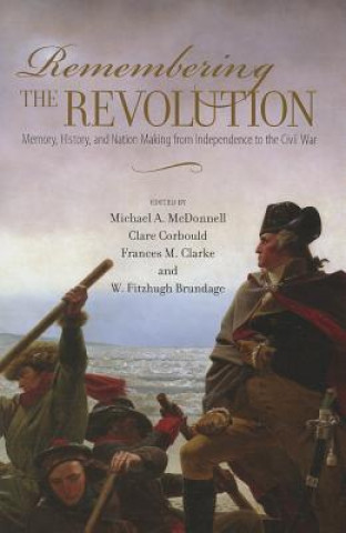 Книга Remembering the Revolution Michael A. Mcdonnell