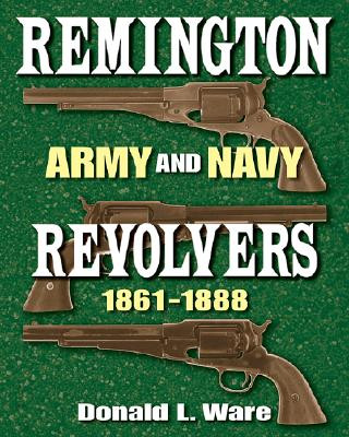 Könyv Remington Army and Navy Revolvers 1861-1888 Donald L. Ware