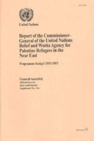 Kniha Report of the Commissioner-General of the United Nations Relief and Works Agency for Palestine Refugees in the Near East United Nations