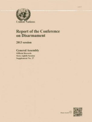 Knjiga Report of the Conference on Disarmament: 2013 Session United Nations Department of General Assembly Affairs and Conference Services