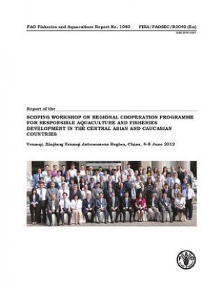 Carte Report of the FAO Scoping Workshop on Regional Cooperation Programme for Responsible Aquaculture and Fisheries Development in the Central Asian and Ca Food and Agriculture Organization of the United Nations