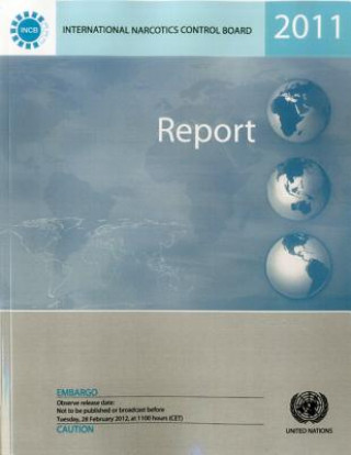 Kniha Report of the International Narcotics Control Board for 2011 United Nations: International Narcotics Control Board