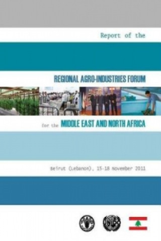 Könyv Report of the Regional Agro-Industries Forum for the Middle East and North Africa Food and Agriculture Organization of the United Nations