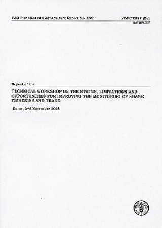 Kniha Report of the Technical Workshop on the Status, Limitations and Opportunities for Improving the Monitoring of Shark Fisheries and Trade Food and Agriculture Organization of the United Nations