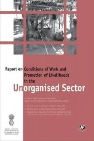 Könyv Report on Conditions of Work and Promotion of Livelihoods in the Unorganised Sector Government of India National Commission for Enterprises in the Unorganised Sector