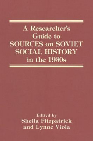 Könyv Researcher's Guide to SOURCES on SOVIET SOCIAL HISTORY in the 1930s Sheila Fitzpatrick