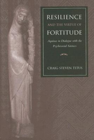 Knjiga Resilience and the Virtue of Fortitude Craig Steven Titus