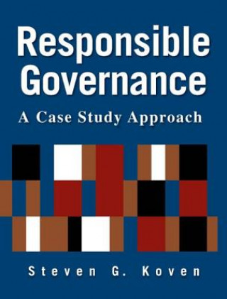 Kniha Responsible Governance: A Case Study Approach Steven G. Koven