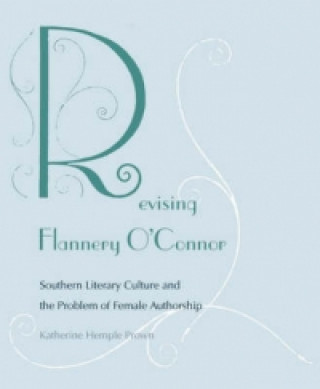 Kniha Revising Flannery O'Connor Katherine Hemple Prown