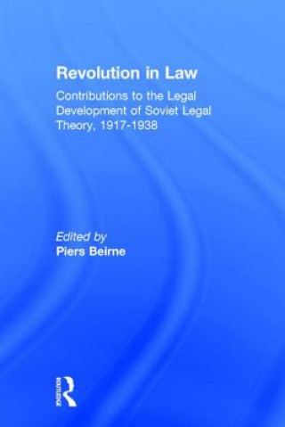 Kniha Revolution in Law: Contributions to the Legal Development of Soviet Legal Theory, 1917-38 Professor Piers Beirne