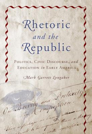 Książka Rhetoric and the Republic Mark Garrett Longaker