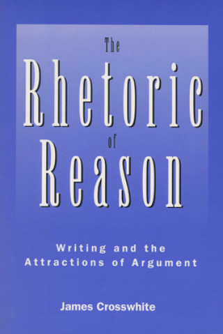 Książka Rhetoric of Reason James Crosswhite