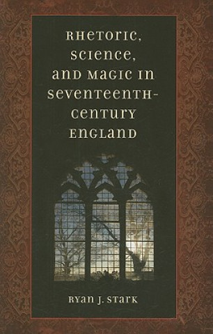 Carte Rhetoric, Science, and Magic in Seventeenth-century England Ryan J. Stark