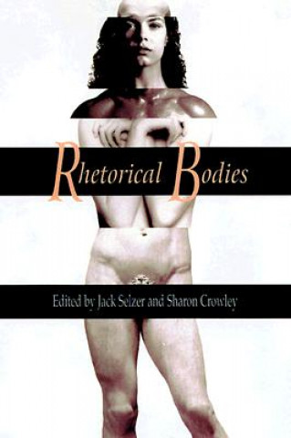 Kniha Rhetorical Bodies Jack Selzer