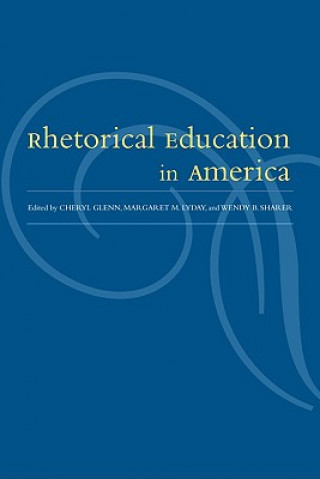 Könyv Rhetorical Education In America 