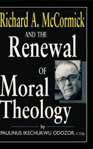 Knjiga Richard A.McCormick and the Renewal of Moral Theology Paulinus Ikechukwu Odozor