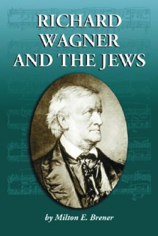 Könyv Richard Wagner and the Jews Milton E. Brener