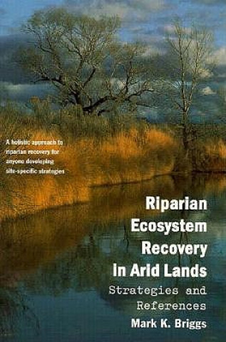 Kniha Riparian Ecosystem Recovery in Arid Lands Mark K. Briggs