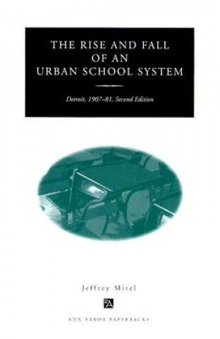 Könyv Rise and Fall of an Urban School System Jeffrey Mirel