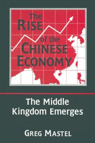Kniha Rise of the Chinese Economy: The Middle Kingdom Emerges Greg Mastel