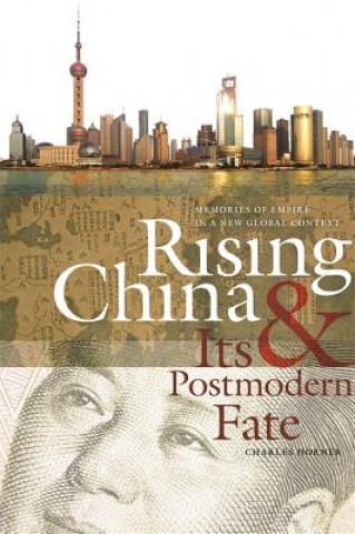 Kniha Rising China and Its Postmodern Fate Charles Horner