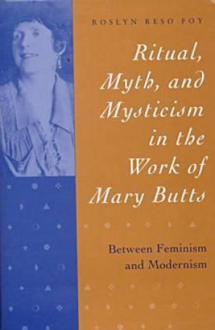 Buch Ritual, Myth and Mysticism in the Work of Mary Butts Roslyn Reso Foy