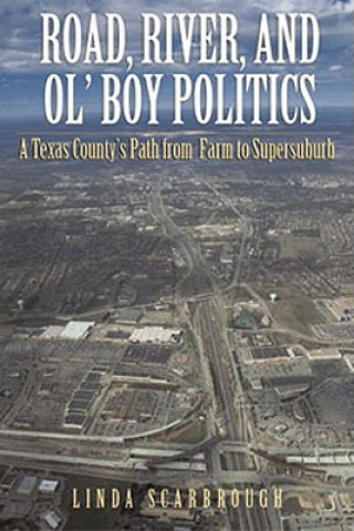 Kniha Road, River, and Ol' Boy Politics Linda Scarbrough