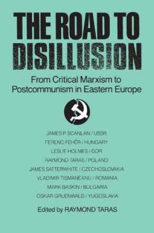 Kniha Road to Disillusion: From Critical Marxism to Post-communism in Eastern Europe Raymond C. Taras