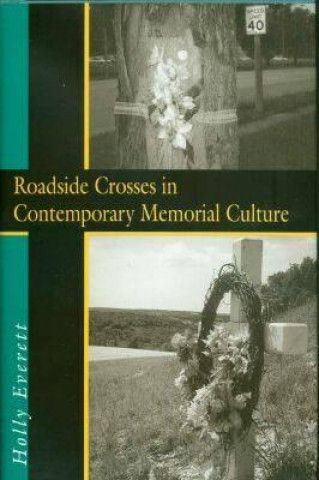 Knjiga Roadside Crosses in Contemporary Memorial Culture Holly Everett