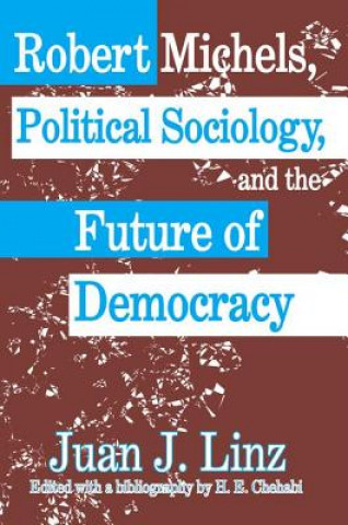 Kniha Robert Michels, Political Sociology and the Future of Democracy Juan J. Linz