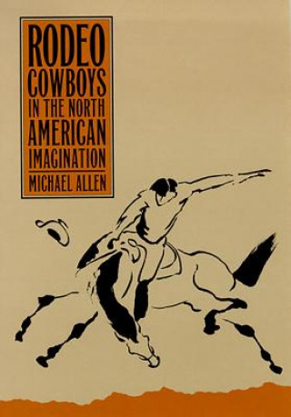 Книга Rodeo Cowboys in the North American Imagination Michael Allen