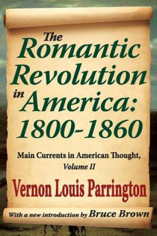 Carte Romantic Revolution in America: 1800-1860 Vernon Louis Parrington