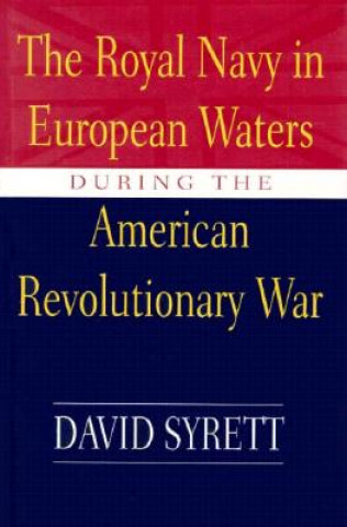 Libro Royal Navy in European Waters During the American Revolutionary War David Syrett