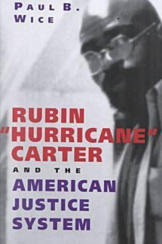 Carte Rubin ""Hurricane"" Carter and the American Justice System Paul B. Wice